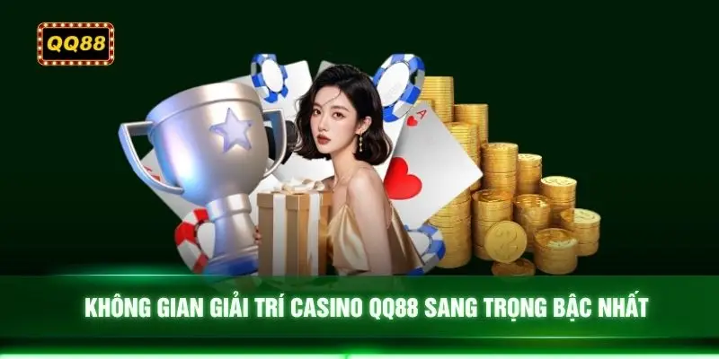 Không gian giải trí Casino QQ88 sang trọng bậc nhất